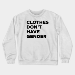 Clothes Don't Have Gender Crewneck Sweatshirt